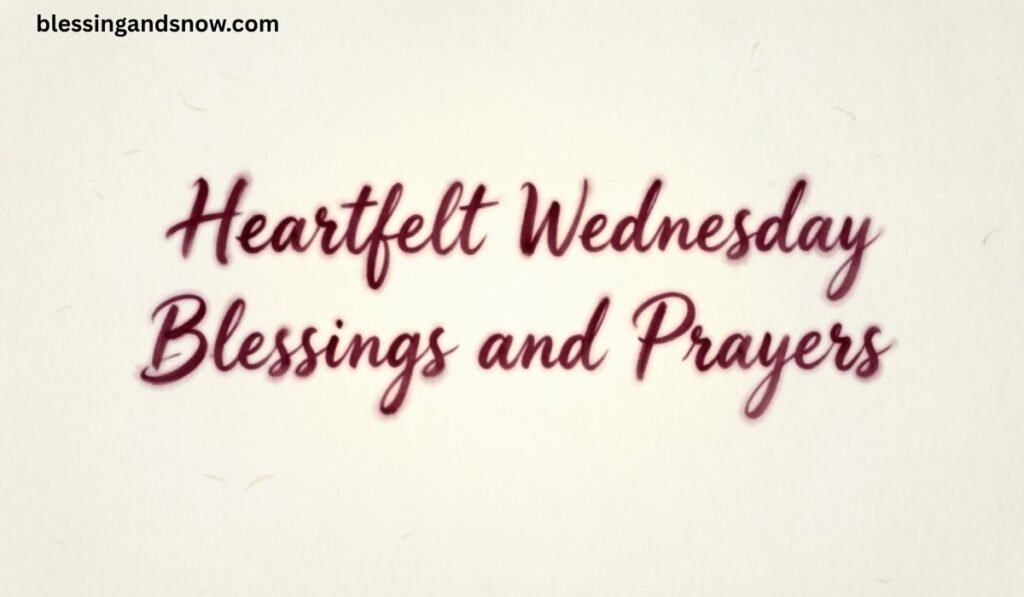 Heartfelt Wednesday Blessings and Prayers