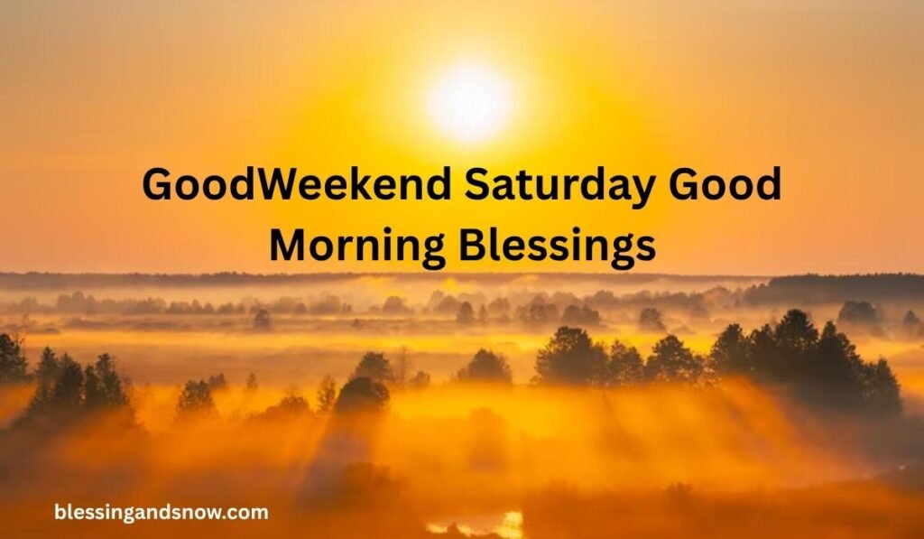GoodWeekend Saturday Good Morning Blessings
