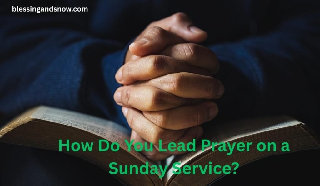 How Do You Lead Prayer on a Sunday Service?
