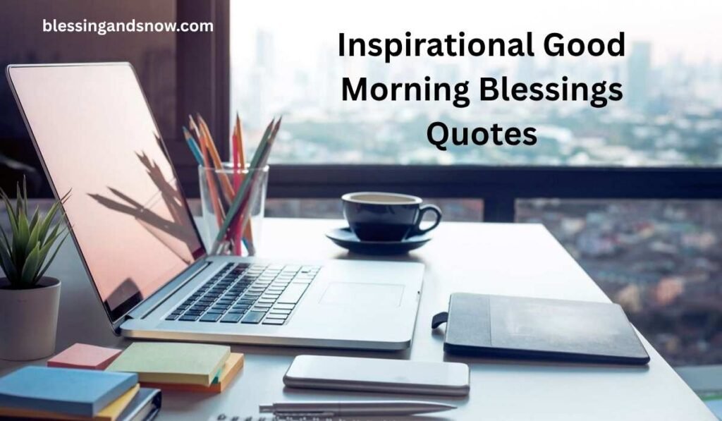 Inspirational Good Morning Blessings Quotes