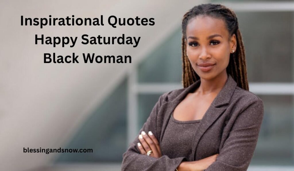 Inspirational Quotes Happy Saturday Black Woman