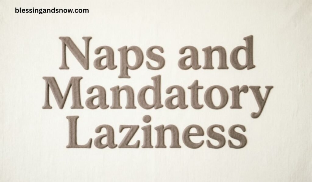 Naps and Mandatory Laziness