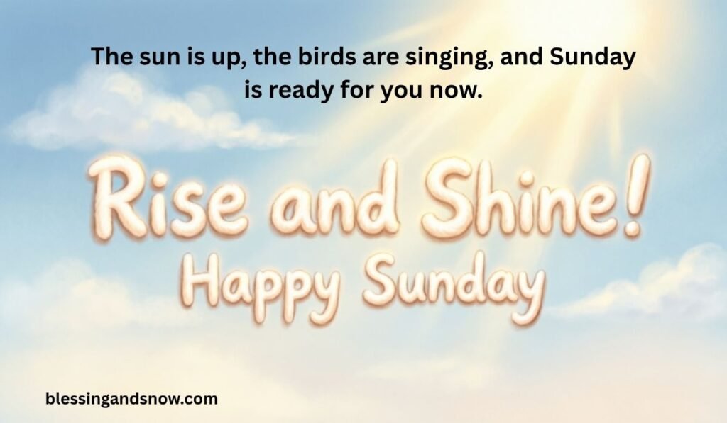 Rise and Shine! Happy Sunday Message