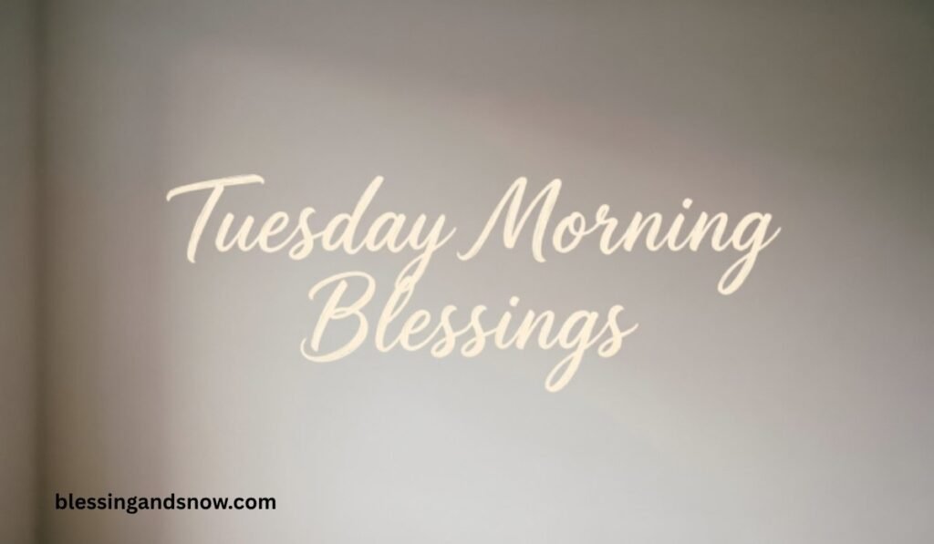 Tuesday Morning Blessings