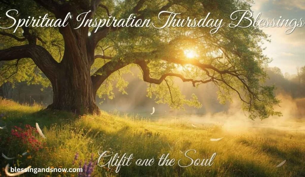 How Spiritual Inspiration Thursday Blessings Uplift the Soul